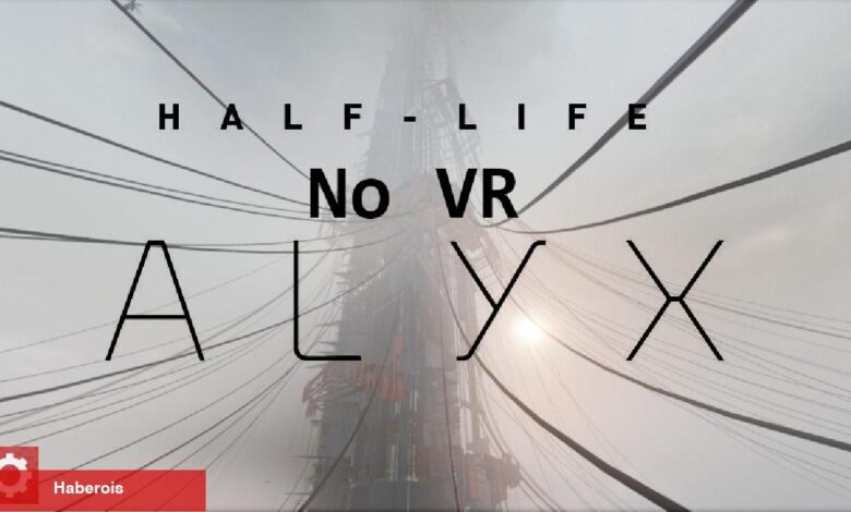 Half-Life: Alyx'in 'No VR' Modu Sona Yaklaştı - Haberois Half-Life: Alyx'in 'No VR' Modu Sona Yaklaştı
