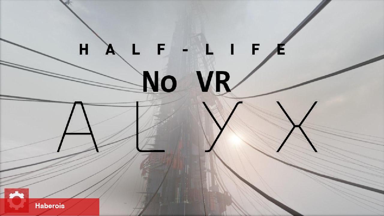 Half-Life: Alyx'in 'No VR' Modu Sona Yaklaştı