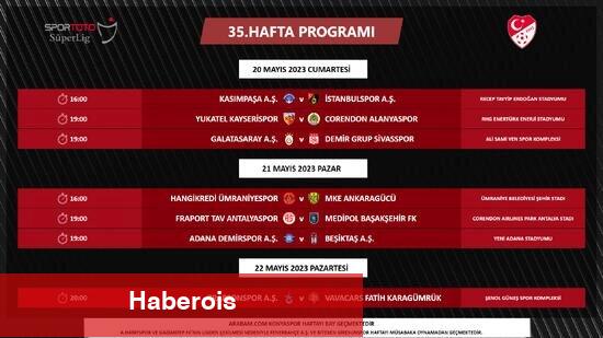 Harika Lig 34. ve 35. Hafta programları açıklandı