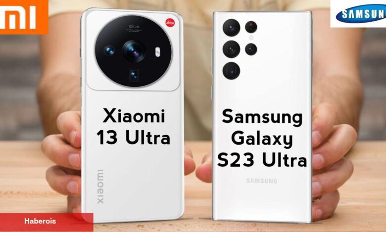 Xiaomi 13 Ultra ve Samsung Galaxy S23 Ultra ortasındaki tüm farklar!