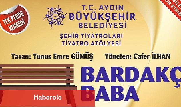 Bugüne kadar binlerce tiyatroseveri birbirinden güzel oyunlarla buluşturan Aydın Büyükşehir Belediyesi Şehir Tiyatrosu, "Bardakçı Baba" oyunu ile perde diyecek - Haberois Bugüne kadar binlerce tiyatroseveri birbirinden güzel oyunlarla buluşturan Aydın Büyükşehir Belediyesi Şehir Tiyatrosu, "Bardakçı Baba" oyunu ile perde diyecek