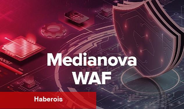 Medianova WAF, güvenliği bir üst seviyeye çıkarıyor - Haberois Medianova WAF, güvenliği bir üst seviyeye çıkarıyor
