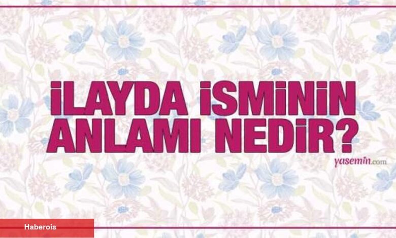 İlayda isminin manası nedir? İlayda ismi Kuran'da geçiyor mu? İlayda isminin tahlili - Haberois İlayda isminin manası nedir? İlayda ismi Kuran'da geçiyor mu? İlayda isminin tahlili
