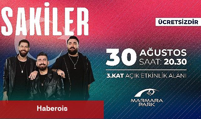 Sakiler, 30 Ağustos'ta Marmara Park AVM'de - Haberois Sakiler, 30 Ağustos'ta Marmara Park AVM'de