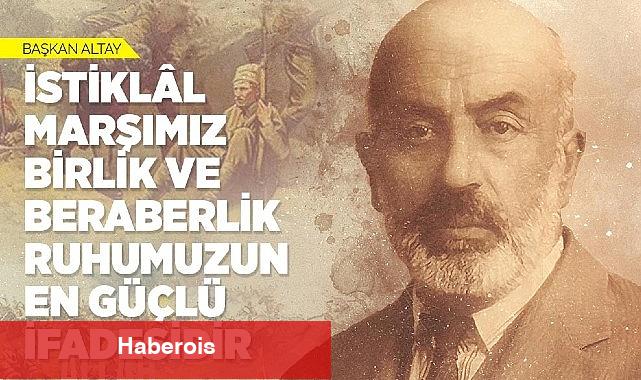 Başkan Altay: "İstiklâl Marşımız Birlik ve Beraberlik Ruhumuzun En Güçlü İfadesidir"