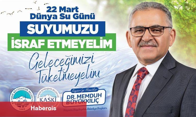 Başkan Büyükkılıç’tan ‘Dünya Su Günü’ mesajı