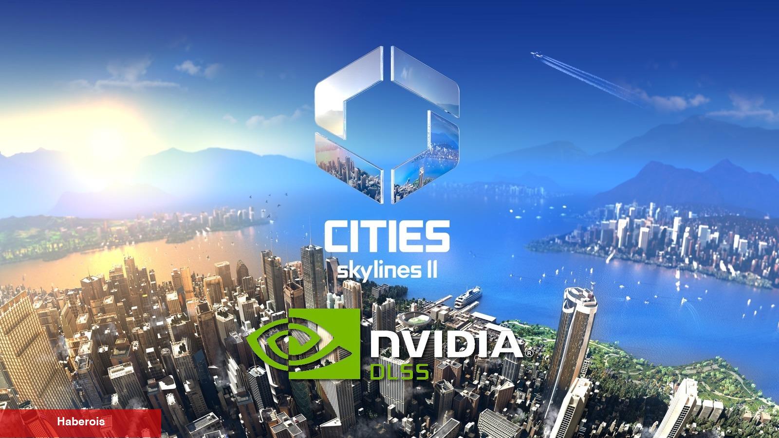 Cities Skylines 2'ye DLSS Takviyesi Eklendi