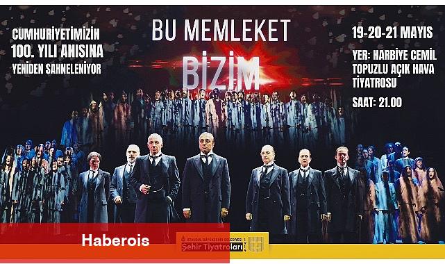 Bu Memleket Bizim Yeniden Sahnede - Haberois Bu Memleket Bizim Yeniden Sahnede