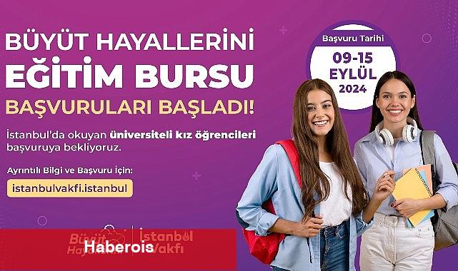İBB İstanbul Vakfı Büyüt Hayallerini eğitim bursu başvuruları başladı. - Haberois İBB İstanbul Vakfı Büyüt Hayallerini eğitim bursu başvuruları başladı.