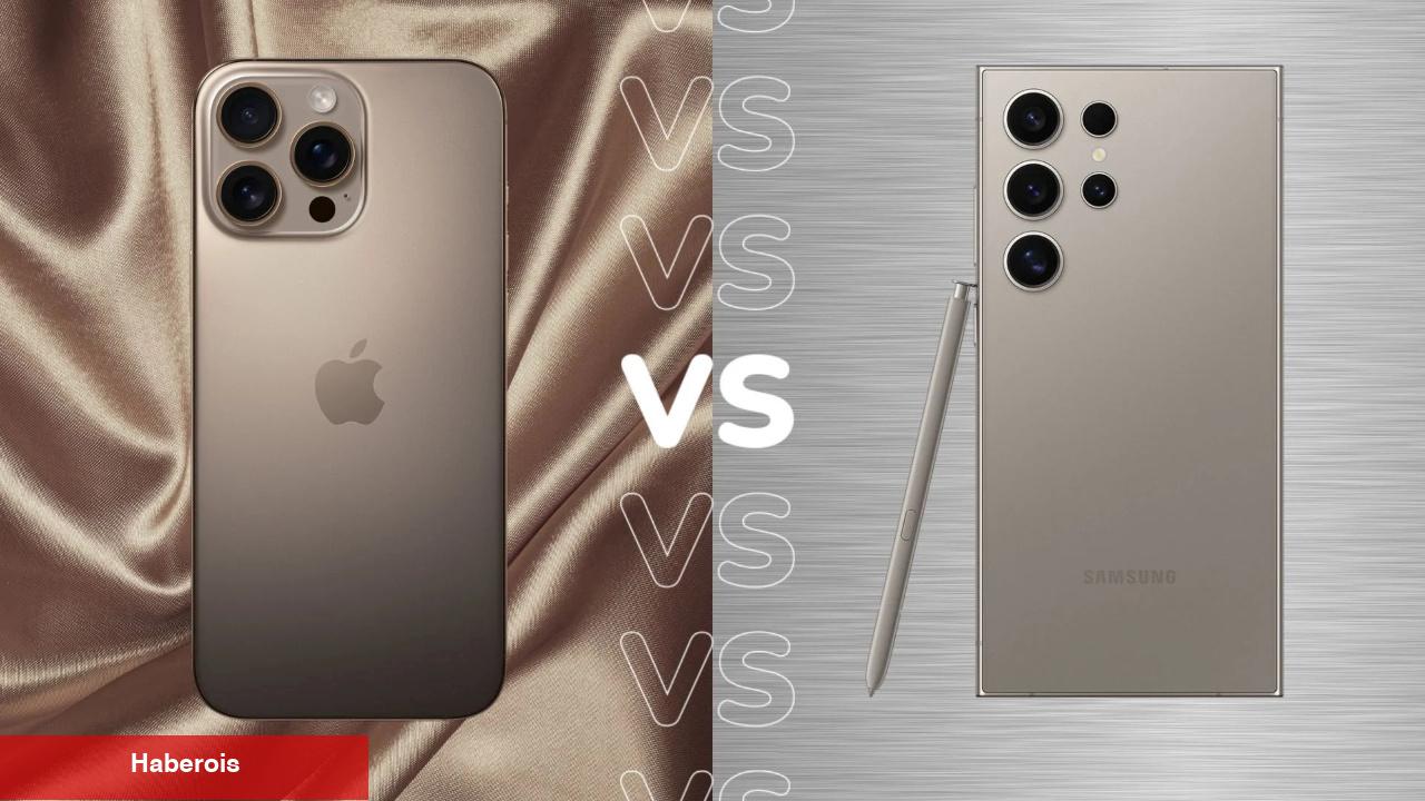 iPhone 16 Pro Max ve Samsung Galaxy S24 Ultra karşı karşıya, hangisi daha uygun?
