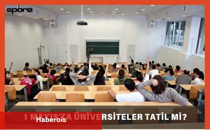 1 Mayıs'ta üniversiteler tatil mi? 2025 üniversite tatil takvimi! - Haberois 1 Mayıs'ta üniversiteler tatil mi? 2025 üniversite tatil takvimi!