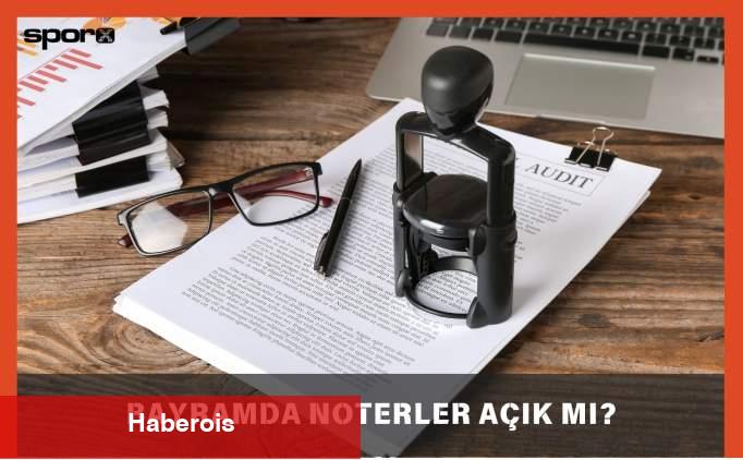Bayramda Noterler Açık mı, Kapalı mı? 2025