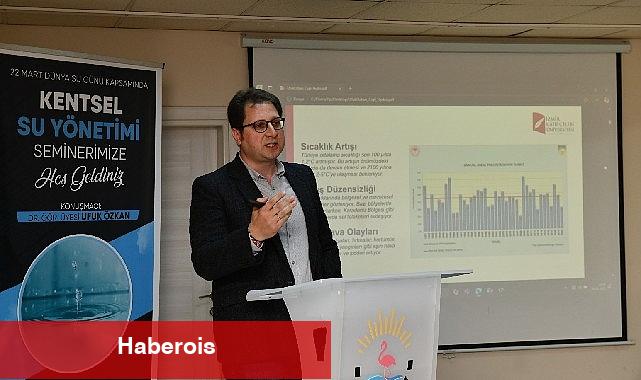 Çiğli'de "Kentsel Su Yönetimi" Semineri - Haberois Çiğli'de "Kentsel Su Yönetimi" Semineri