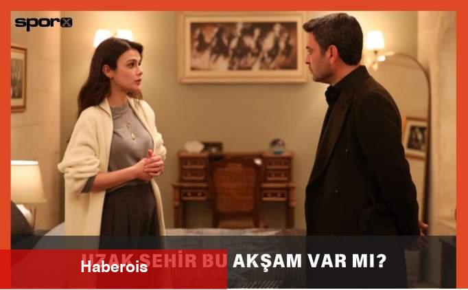 Uzak Kent bu akşam var mı, yok mu? 31 Mart 2025 - Haberois Uzak Kent bu akşam var mı, yok mu? 31 Mart 2025