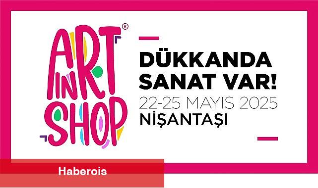 "Dükkânda Sanat Var" bu yıl Nişantaşı'nda!