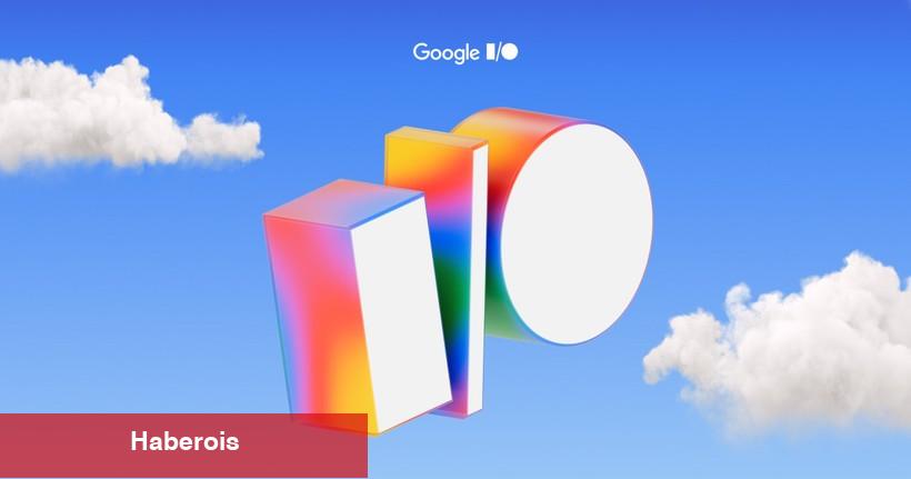Google I/O 2025 için geri sayım başladı! Bizi neler bekliyor?