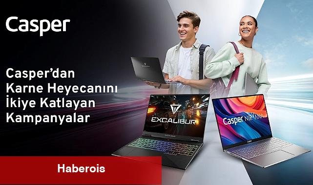Casper'dan karne heyecanını ikiye katlayan kampanyalar